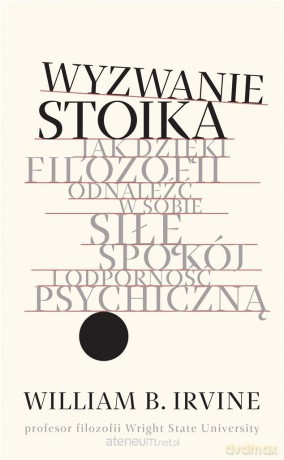 Wyzwanie stoika - William B. Irvine [KSIĄŻKA]