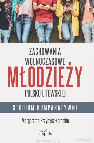 Zachowania wolnoczasowe młodzieży pol-lit. - Małgorzata Przybysz-Zaremba [KSIĄŻKA]