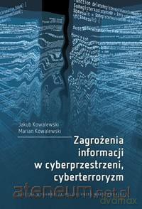 Zagrożenia informacji w cyberprzestrzeni - Jakub Kowalewski, Marian Kowalewski [KSIĄŻKA]