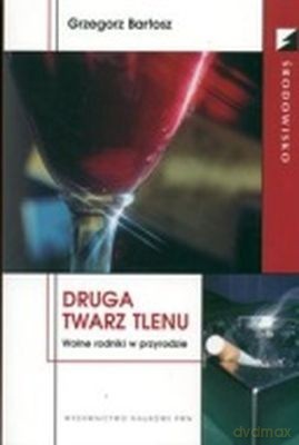 Druga Twarz Tlenu Wolne Rodniki W Przyrodzie - Grzegorz Bartosz [KSIĄŻKA]