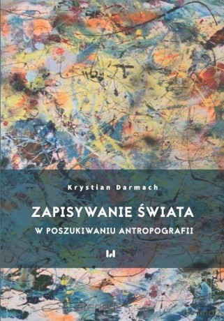 Zapisywanie świata - Krystian Darmach [KSIĄŻKA]
