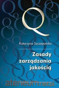 Zasady zarządzania jakością - Katarzyna Szczepańska [KSIĄŻKA]