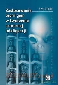 Zastosowanie teorii gier w tworzeniu sztucznej - Ewa Drabik [KSIĄŻKA]