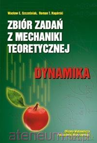 Zbiór zadań z mechaniki teoretycznej. Dynamika - Wacław E. Szcześniak, Roman T. Nagórski [KSIĄŻKA]