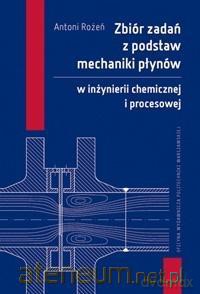 Zbiór zadań z podstaw mechaniki płynów w inżynierii - Antoni Rożeń [KSIĄŻKA]