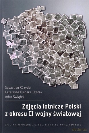 Zdjęcia lotnicze Polski z okresu II wojny światowej - Sebastian Rózycki [KSIĄŻKA]