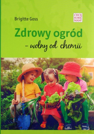 Zdrowy ogód - wolny od chemii - Brigitte Goss [KSIĄŻKA]