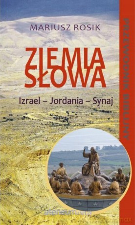 Ziemia Słowa. Biblijny przewodnik po Ziemi Świętej - Mariusz Rosik [KSIĄŻKA]