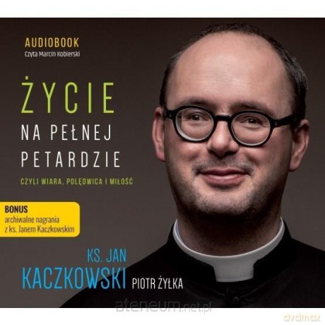 Życie na pełnej petardzie czyli wiara - Żyłka Piotr, Kaczkowski Jan [AUDIOBOOK]