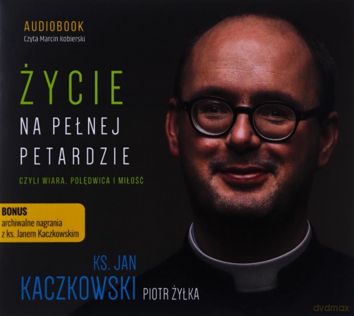 Życie na pełnej petardzie czyli wiara - Żyłka Piotr, Kaczkowski Jan [AUDIOBOOK]