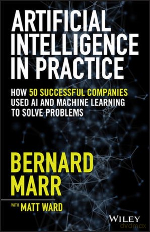 Artificial Intelligence in Practice - Bernard Marr, Matt Ward [KSIĄŻKA]