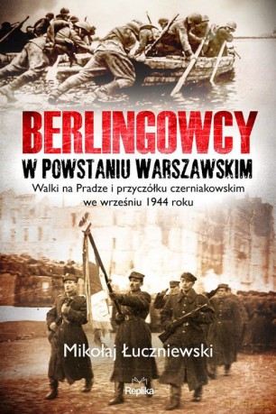 Berlingowcy w Powstaniu Warszawskim - Mikołaj Łuczniewski [KSIĄŻKA]