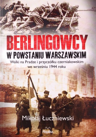 Berlingowcy w Powstaniu Warszawskim - Mikołaj Łuczniewski [KSIĄŻKA]