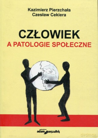 Człowiek a patologie społeczne - Kazimierz Pierzchała, Czesław Cekiera [KSIĄŻKA]