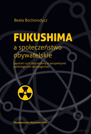 Fukushima a społeczeństwo obywatelskie - Beata Bochorodycz [KSIĄŻKA]