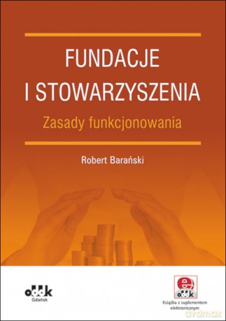 Fundacje i stowarzyszenia zasady funkcjonowania z suplementem elektronicznym - Robert Barański [KSIĄŻKA]