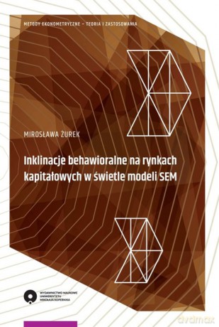 Inklinacje behawioralne na rynkach kapitałowych w świetle modeli SEM - Mirosława Żurek [KSIĄŻKA]