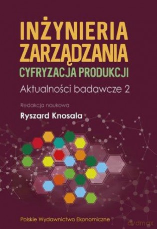 Inżynieria zarządzania Cyfryzacja produkcji Aktualności badawcze 2 [KSIĄŻKA]