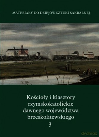 Kościoły i klasztory rzymskokat Część 5 (Tom 3) - Katarzyna Kolendo-Korczak, Zbigniew Michalczyk [KSIĄŻKA]