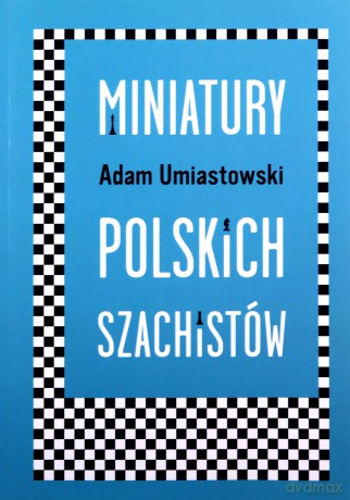 Miniatury polskich szachistów - Adam Umiastowski [KSIĄŻKA]