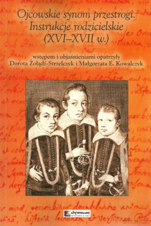 Ojcowskie synom przestrogi Instrukcje rodzicielskie (XVI-XVII w.) [KSIĄŻKA]