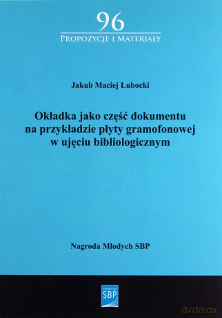 Okładka jako część dokumentu na przykładzie płyty gramofonowej w ujęciu bibliologicznym - Jakub Maciej Łubacki [KSIĄŻKA]