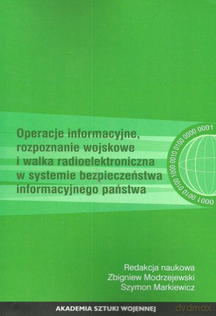 Operacje informacyjne rozpoznanie wojskowe i walka radioelektroniczna w systemie bezpieczeństwa informacyjnego państwa [KSIĄŻKA]