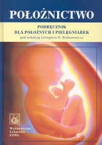 Położnictwo Podręcznik dla położnych i pielęgniarek [KSIĄŻKA]