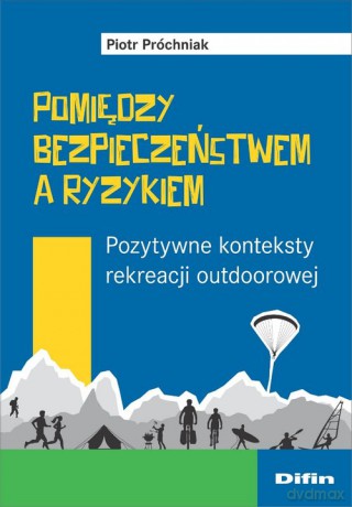Pomiędzy bezpieczeństwem a ryzykiem - Piotr Próchniak [KSIĄŻKA]