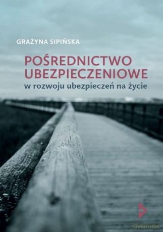 Pośrednictwo ubezpieczeniowe w rozwoju ubezpieczeń na życie - Grażyna Sipińska [KSIĄŻKA]