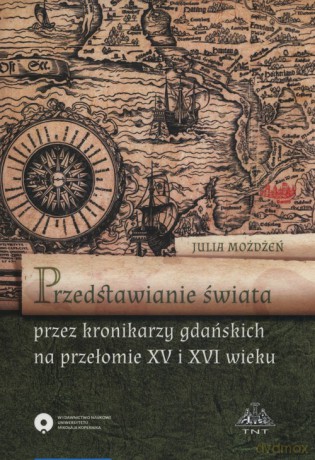 Przedstawienie świata przez kronikarzy gdańskich na przełomie XV i XVI wieku - Julia Możdżeń [KSIĄŻKA]