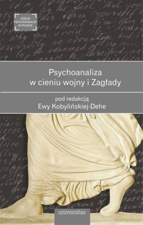 Psychoanaliza w cieniu wojny i Zagłady - Ewa Kobylinska-Dehe [KSIĄŻKA]