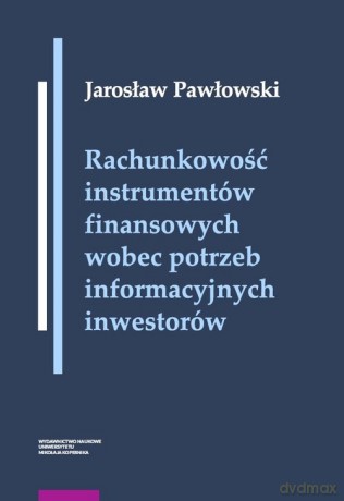 Rachunkowość instrumentów finansowych wobec potrzeb informacyjnych inwestorów - Jarosław Pawłowski [KSIĄŻKA]