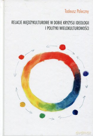 Relacje międzykulturowe w dobie kryzysu ideologii i polityki wielokulturowości - Tadeusz Paleczny [KSIĄŻKA]