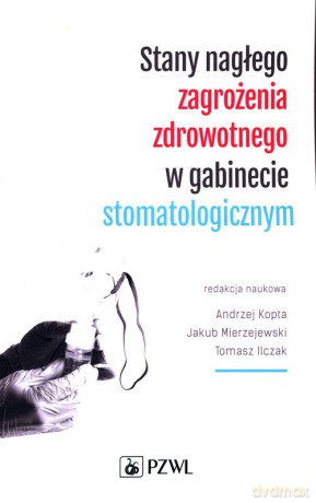 Stany nagłego zagrożenia zdrowotnego w gabinecie stomatologicznym - Andrzej Kopta, Jakub Mierzejewski [KSIĄŻKA]