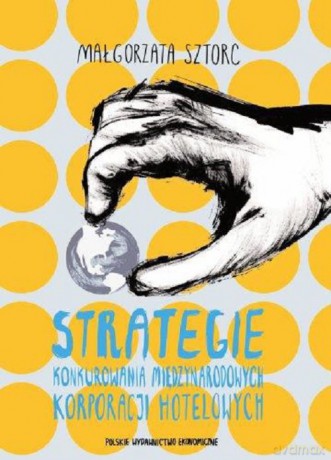 Strategie konkurowania międzynarodowych korporacji hotelowych - Małgorzata Sztorc [KSIĄŻKA]