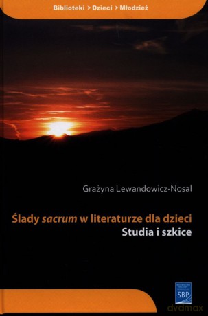 Ślady sacrum w literaturze dla dzieci - Grażyna Lewandowicz-Nosal [KSIĄŻKA]