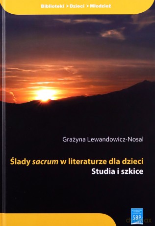 Ślady sacrum w literaturze dla dzieci - Grażyna Lewandowicz-Nosal [KSIĄŻKA]