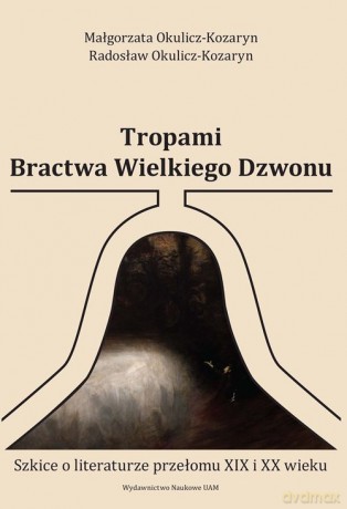 Tropami Bractwa Wielkiego Dzwonu - Małgorzata Okulicz-Kozaryn, Radosław Okulicz-Kozaryn [KSIĄŻKA]