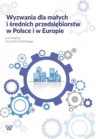 Wyzwania dla małych i średnich przedsiębiorstw w Polsce i w Europie [KSIĄŻKA]