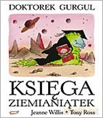 Doktorek Gurgul. Księga Ziemianiątek. - Jeanne Willis, Tony Ross [KSIĄŻKA]