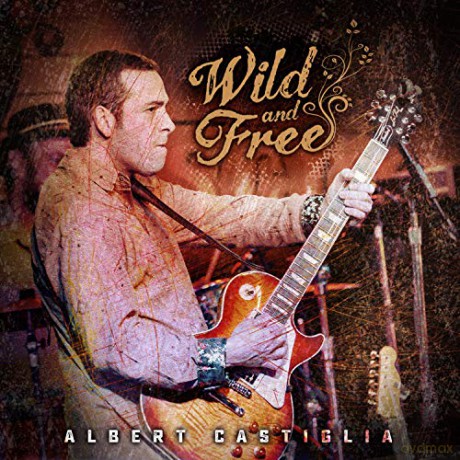 Albert Castiglia: Wild And Free [CD]