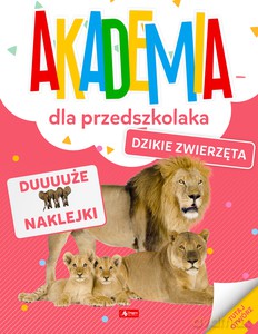 Akademia dla przedszkolaka. Dzikie zwierzęta [KSIĄŻKA]