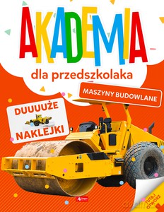Akademia dla przedszkolaka. Maszyny budowlane [KSIĄŻKA]