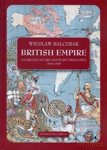 British Empire. Na drodze do drugiej wojny światowej 1919-1939 - Wiesław Balcerak [KSIĄŻKA]
