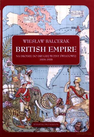 British Empire. Na drodze do drugiej wojny światowej 1919-1939 - Wiesław Balcerak [KSIĄŻKA]