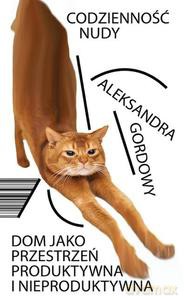 Codzienność Nudy. Dom jako przestrzeń produktywna i nieproduktywna - Aleksandra Gordowy [KSIĄŻKA]