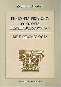 Filozofia przyrody. Filozofia przyrodoznawstwa. Metakosmologia - Zygmunt Hajduk [KSIĄŻKA]