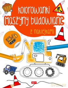 Maszyny budowlane. Kolorowanka z naklejkami [KSIĄŻKA]