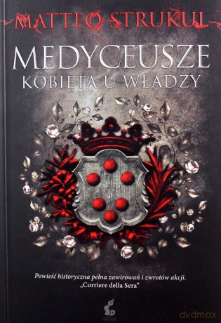 Medyceusze. Kobieta u władzy - Matteo Strukul [KSIĄŻKA]